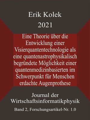 cover image of Eine Theorie über die Entwicklung einer Visierquantentechnologie als eine quantenastrophysikalisch begründete Möglichkeit einer quantenmedizinbasierten im Schwerpunkt für Menschen erdachte Augenprothese